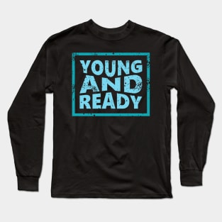 Young and Ready Long Sleeve T-Shirt